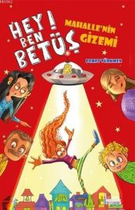Hey Ben Betüş; Mahalle'nin Gizemi