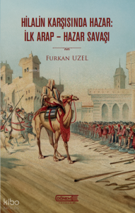 Hilalin Karşısında Hazar: İlk Arap-Hazar Savaşı 