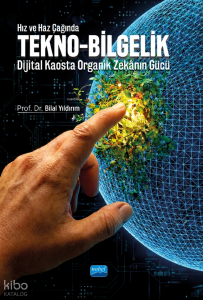 Hız ve Haz Çağında Tekno-Bilgelik;Dijital Kaosta Organik Zekânın Gücü