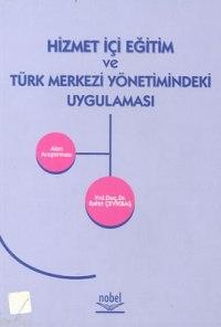 HİZMETİÇİ EĞİTİM VE TÜRK MERKEZİ YÖNETİMİNDEKİ UYGULAMASI