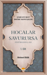Hocalar Savurursa Fesübhanellah 1. Cilt;Eğri Oturup Doğru Konuşalım