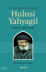 Hulisi Yahyagil;Nur’un Birinci Talebesi Hikmet Dolu Sözler