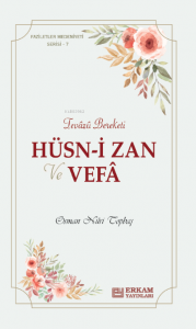 Hüsn-i Zan ve Vefa;Faziletler Medeniyeti Serisi - 7