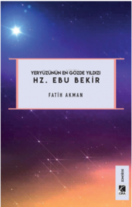 Hz. Ebu Bekir;Yeryüzünün En Gözde Yıldızı