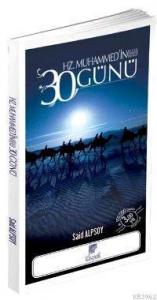 Hz. Muhammed'in 30 Günü; Ona Binlerce Selam