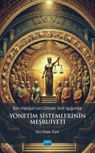 İbn Haldun'un Umran İlmi Işığında Yönetim Sistemlerinin Meşruiyeti
