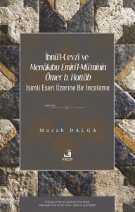 İbnü'l-Cevzî ve Menâkıbu Emiri'l-Mü'minin Ömer b. Hattâb İsimli Eseri Üzerine Bir İnceleme