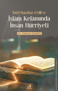 İbnü'l-Mutahhar el-Hillî ve İslâm Kelâmında İnsan Hürriyeti
