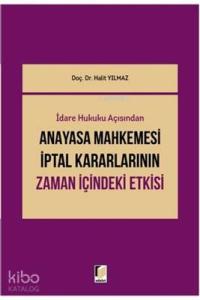 İdari Hukuku Açısından Anayasa Mahkemesi İptal Kararlarının Zaman İçindeki Etkisi
