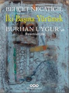 İki Başına Yürümek; Burhan Uygur'un Resimleriyle