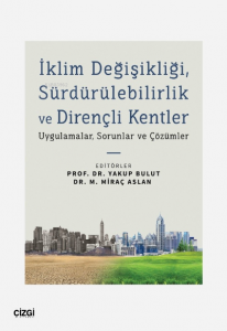 İklim Değişikliği, Sürdürülebilirlik ve Dirençli Kentler;Uygulamalar, Sorunlar ve Çözümler