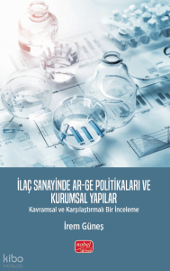 İlaç Sanayinde Ar-Ge Politikaları ve Kurumsal Yapılar;Kavramsal ve Karşılaştırmalı Bir İnceleme