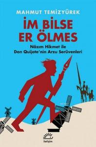 İm Bilse Er Ölmez; Nâzım Hikmet ile Don Quijote'nin Arzu Serüvenleri