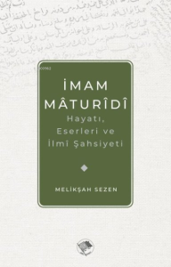 İmam Maturidi: Hayatı, Eserleri ve İlmi Şahsiyeti