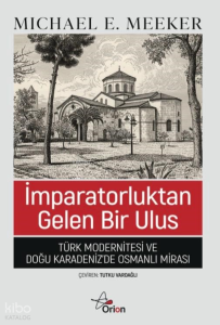 İmparatorluktan Gelen Bir Ulus;Türk Modernitesi ve Doğu Karadeniz'de Osmanlı Mirası