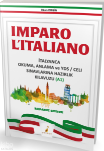 Imparo L'italiano İtalyanca Okuma Anlama ve YDS \ CELI Sınavlarına Hazırlık Kılavuzu A1
