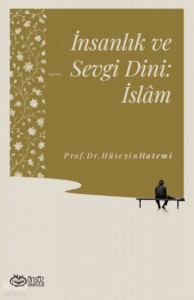 İnsanlık ve Sevgi Dini: İslâm