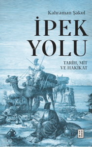 İpek Yolu;Tarih, Mit ve Hakikat