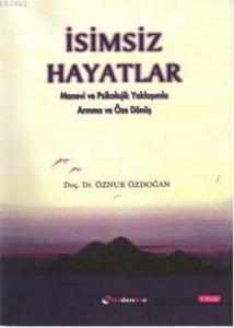 İsimsiz Hayatlar; Manevi ve Psikolojik Yaklaşımla Arınma ve Öze Dönüş