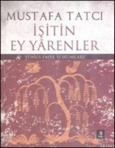 İşitin Ey Yarenler; Yunus Emre Yorumları