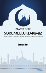 İslam’a Göre Sorumluluklarımız;(Kadın Hakları, Cin, Şeytan, İbadet, Ahlak, Cihat, Köle ve Cariyelik)