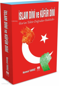 İslam Dini ve Küfür Dini;Kur’an Tektir-Doğrudur-Hakikidir-