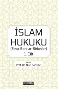 İslam Hukuku: Eşya - Borçlar - Şirketler 1.Cilt