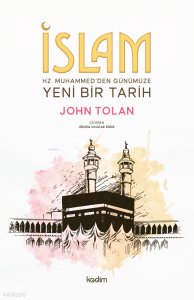 İslam ; Hz. Muhammed’den Günümüze Yeni Bir Tarih