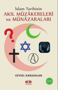 İslam Tarihinin Akıl Müzakereleri ve Münazaraları
