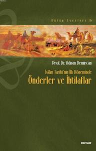 İslâm Tarihi'nin İlk Döneminde Önderler ve İhtilafları