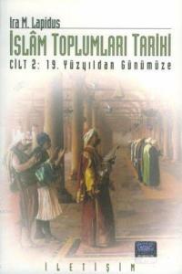 İslam Toplumları Tarihi; Cilt 2: 19. Yüzyıldan Günümüze