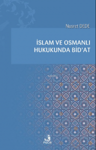 İslam ve Osmanlı Hukukunda Bid’at