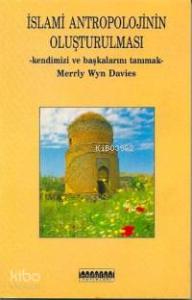 İslami Antropolojinin Oluşturulması; Kendinizi ve Başkalarını Tanımak