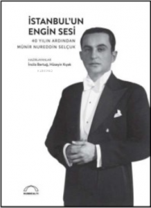 İstanbul’un Engin Sesi;40 Yılın Ardından Münir Nureddin Selçuk