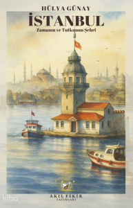 İstanbul Zamanın ve Tutkunun Şehri