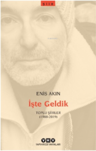 İşte Geldik – Toplu Şiirler (1988-2019)