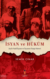 İsyan ve Hüküm;Şeyh Said İsyanı ve İsyanın Yargı Süreci