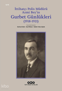 İttihatçı Polis Müdürü Azmi Bey’in Gurbet Günlükleri (1918–1921)
