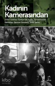 Kadının Kamerasından 2000 Sonrası Türkiye'de Kadın Yönetmenler