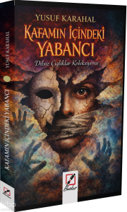 Kafamın İçindeki Yabancı;Dilsiz Çığlıklar Koleksiyonu