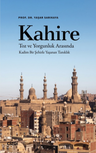 Kahire;Toz ve Yorgunluk Arasında Kadim Bir Şehirle Yaşanan Tanıklık