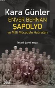 Kara Günler; Enver Behnan Şapolyo ve Milli Mücadele Hatıraları