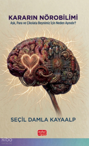 Kararın Nörobilimi;Aşk, Para ve Çikolata Beynimiz İçin Neden Aynıdır?