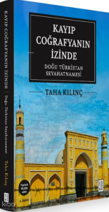 Kayıp Coğrafyanın İzinde (Ciltli);Doğu Türkistan Seyahatnamesi