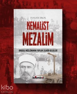 Kemalist Mezalim ;Anadolu Müslümanına Yapılan Zulmün Belgeleri
