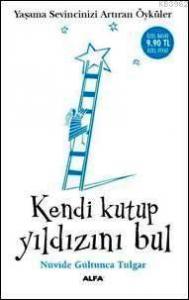 Kendi Kutup Yıldızını Bul (Cep Boy); Yaşama Sevincinizi Artıran Öyküler