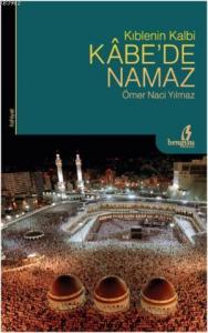 Kıblenin Kalbi Kâbede Namaz