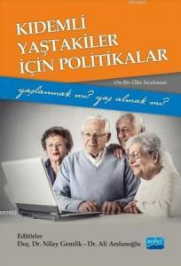 Kıdemli Yaştakiler İçin Politikalar - Yaşlanmak mı Yaş Almak mı?; (Onbir Ülke İncelemesi)