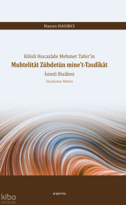 Kilisli Hocazâde Mehmet Tahir’in Muhtelitât Zübdetün mine’t-Tasdîkât İsimli Risâlesi ; İnceleme-Metin