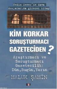 Kim Korkar Soruşturmacı Gazeteciden